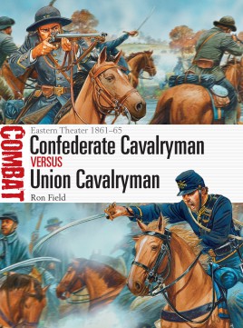 Osprey Combat: Confederate Cavalryman vs Union Cavalryman � Eastern Theater 1861�65