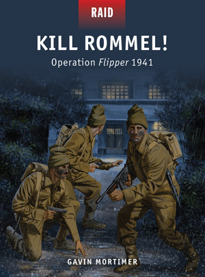 Osprey Raid: Kill Rommel - Operation Flipper 1941