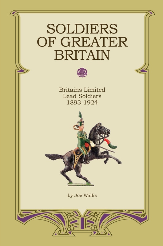 Soldiers of Greater Britain: Britains Limited Lead Soldiers 1893-1924